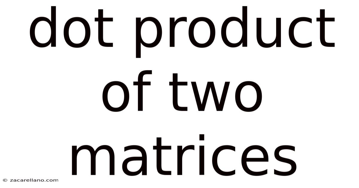 Dot Product Of Two Matrices