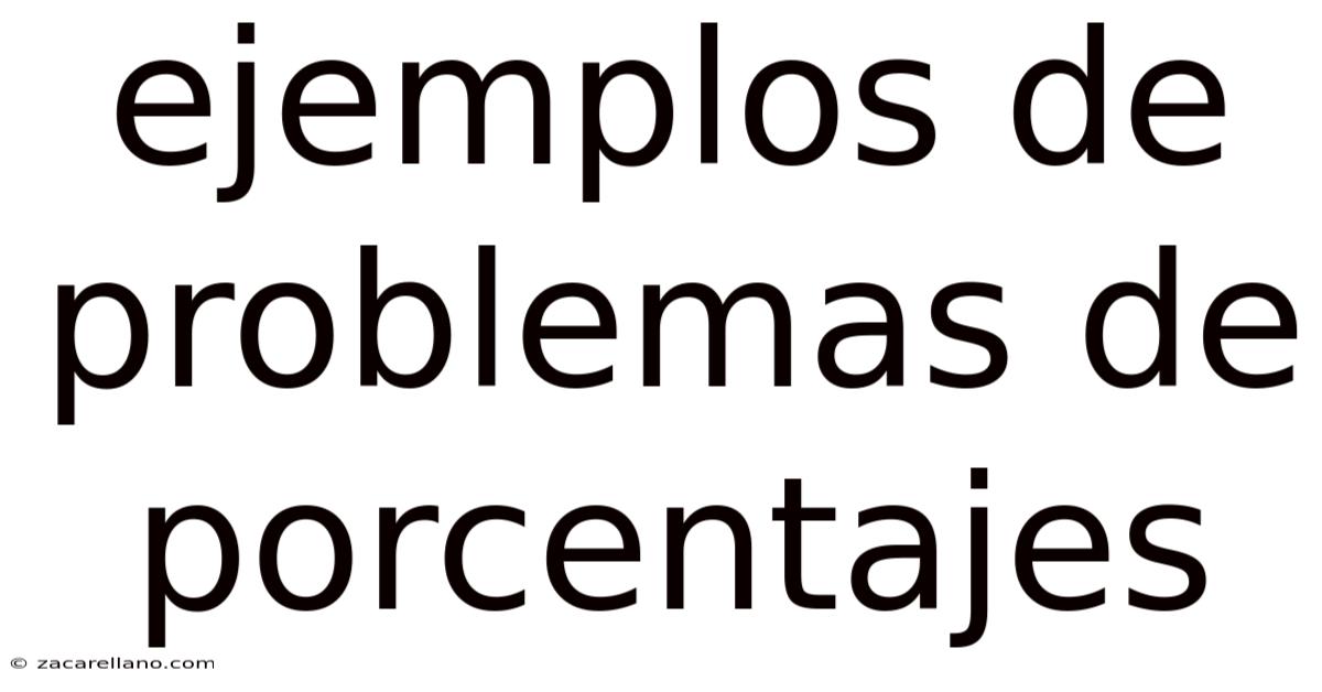 Ejemplos De Problemas De Porcentajes