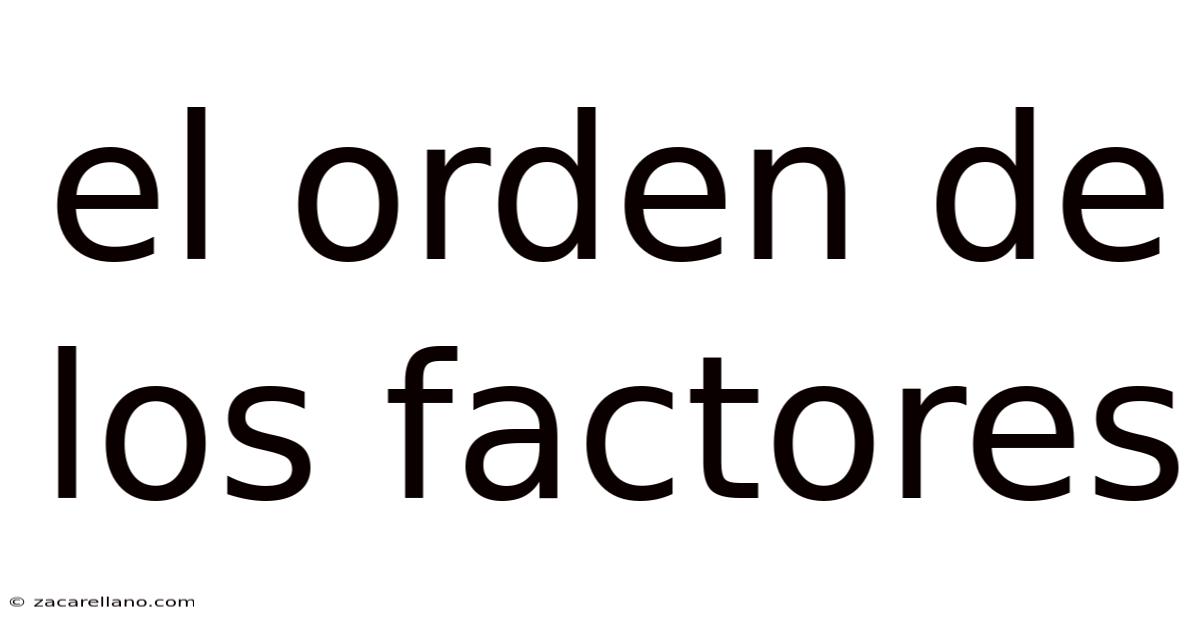 El Orden De Los Factores
