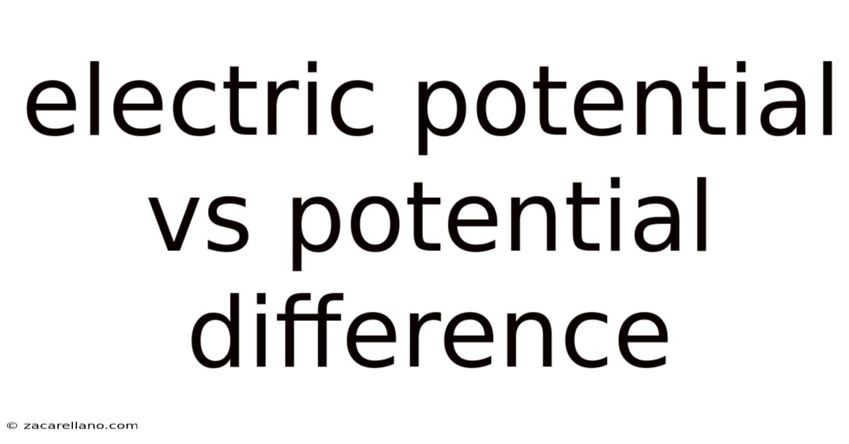 Electric Potential Vs Potential Difference