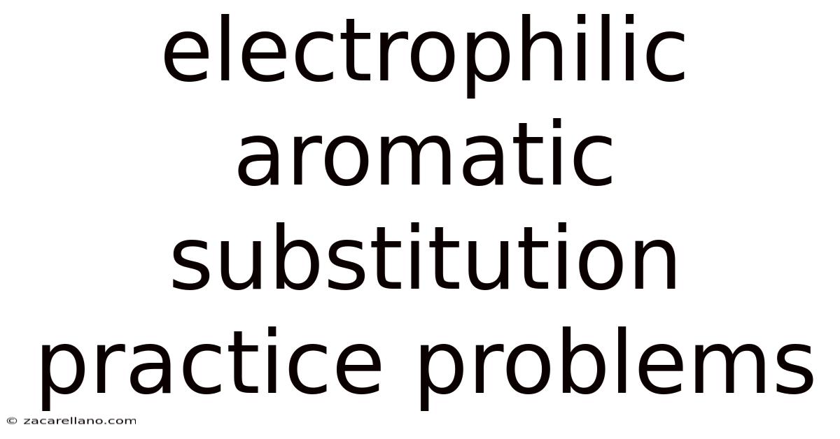 Electrophilic Aromatic Substitution Practice Problems