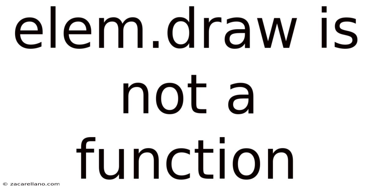Elem.draw Is Not A Function
