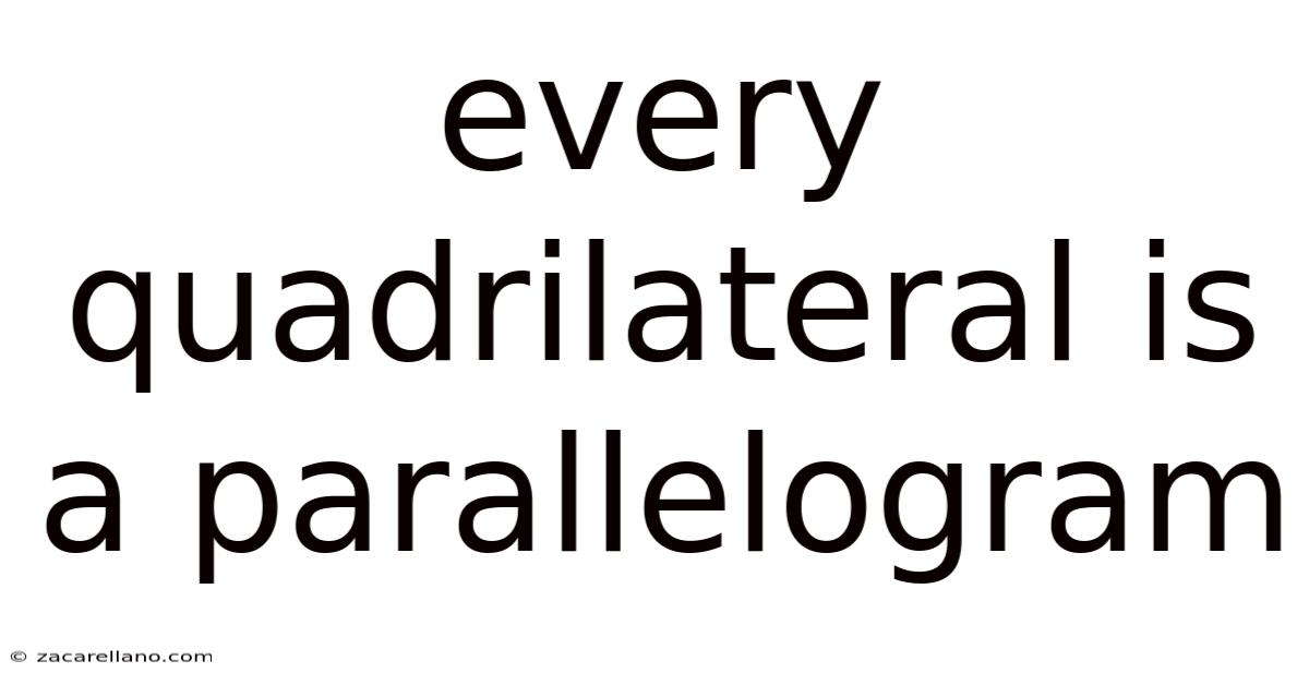 Every Quadrilateral Is A Parallelogram