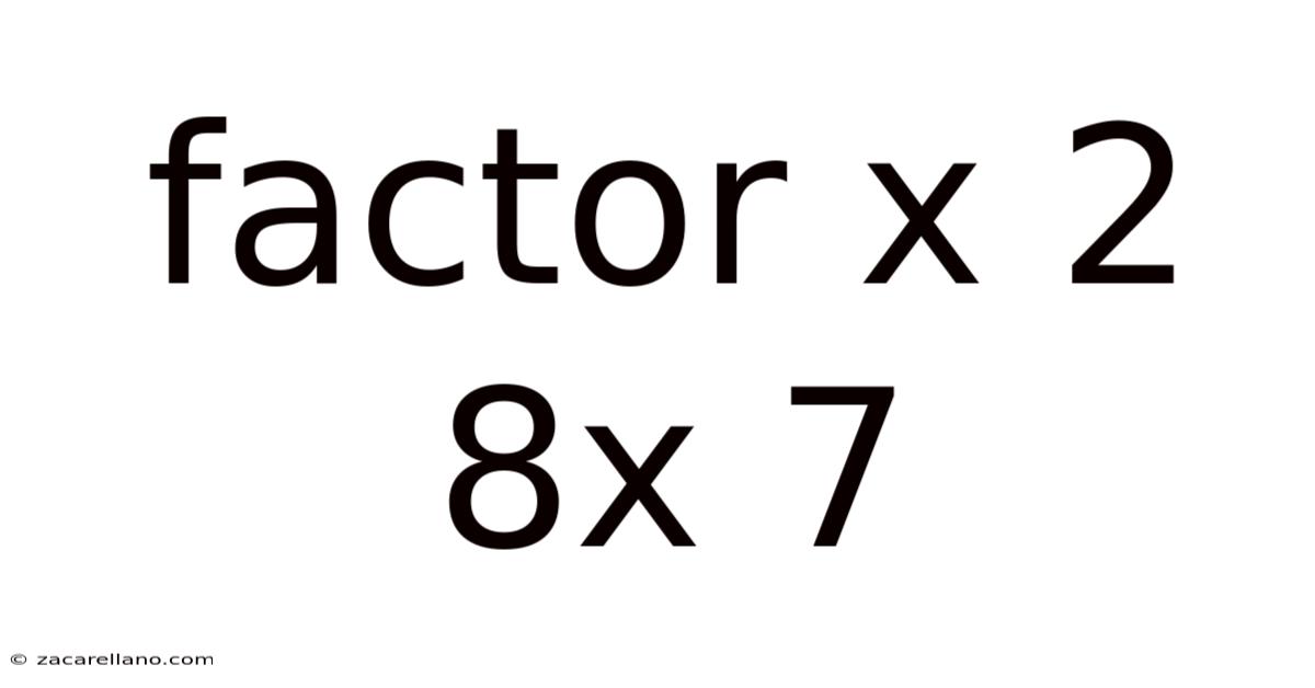 Factor X 2 8x 7