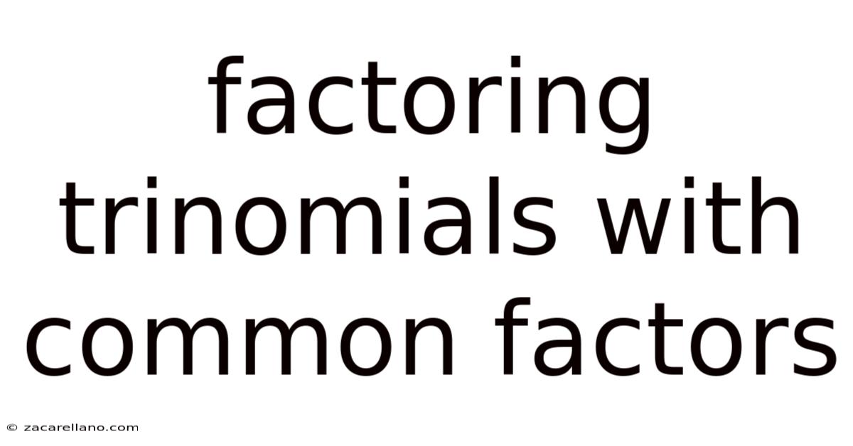 Factoring Trinomials With Common Factors