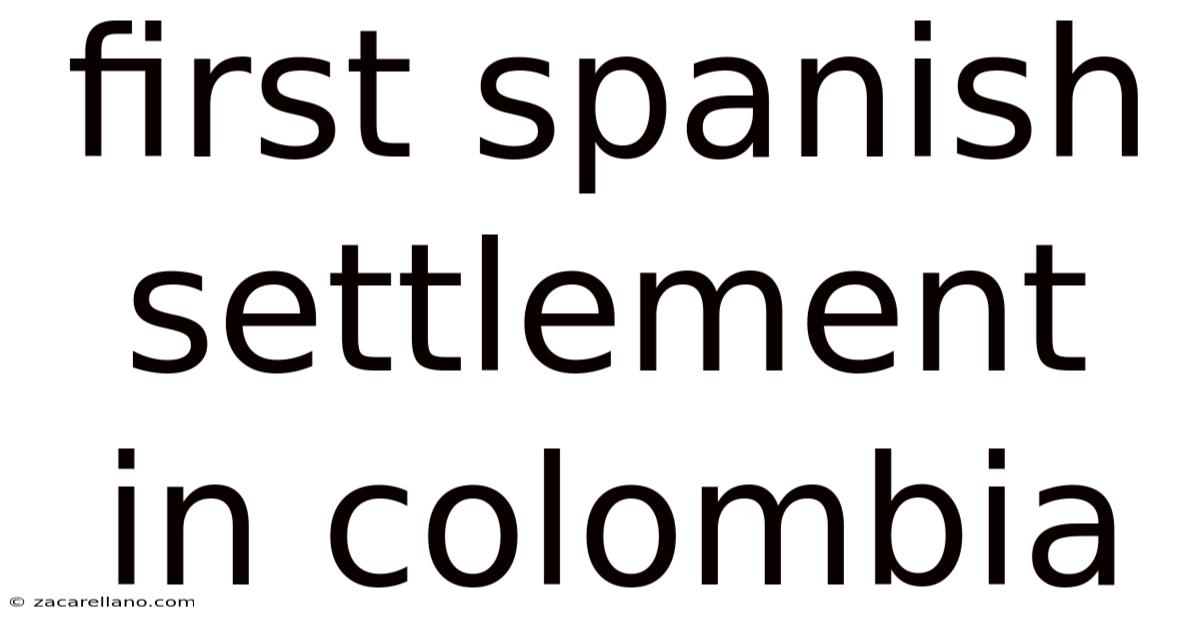 First Spanish Settlement In Colombia