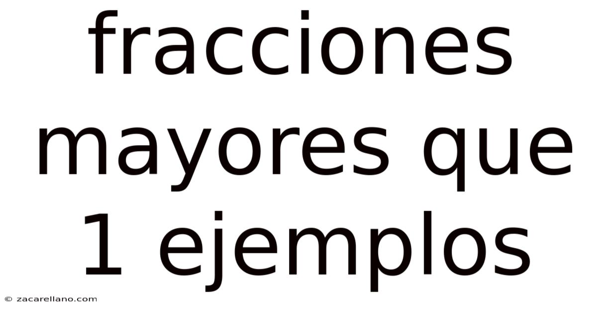 Fracciones Mayores Que 1 Ejemplos