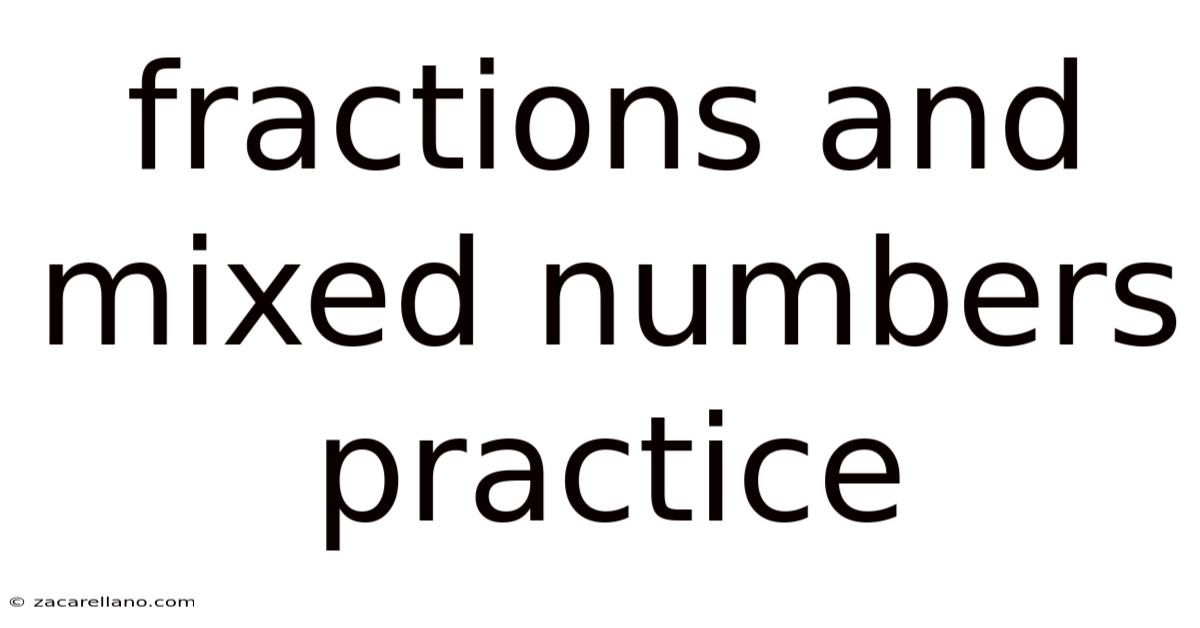 Fractions And Mixed Numbers Practice