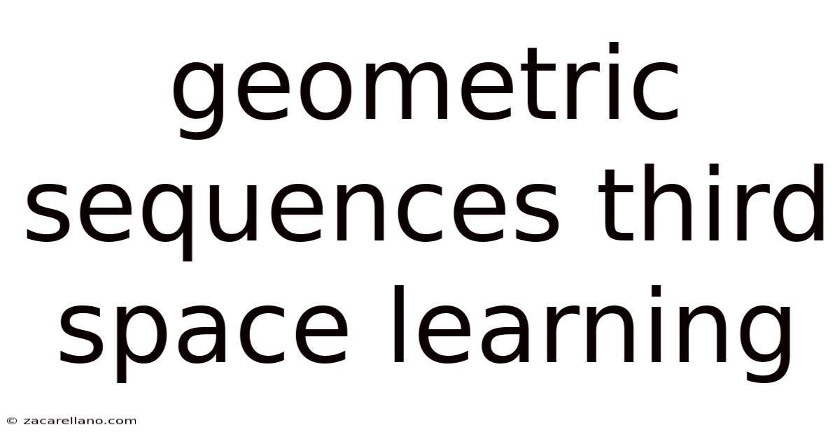 Geometric Sequences Third Space Learning
