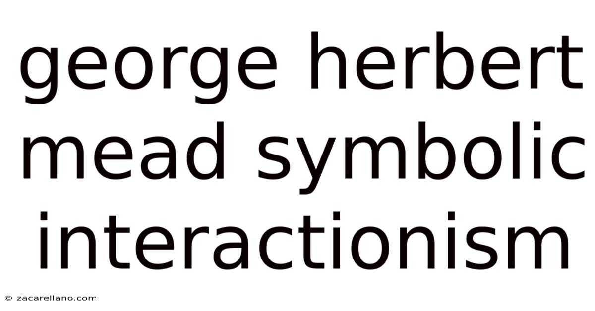George Herbert Mead Symbolic Interactionism