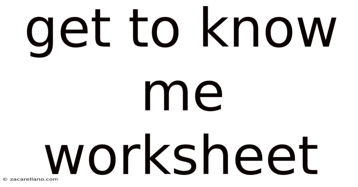 Get To Know Me Worksheet