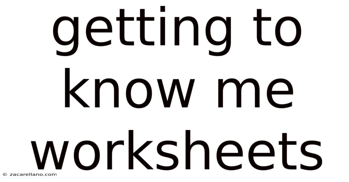 Getting To Know Me Worksheets