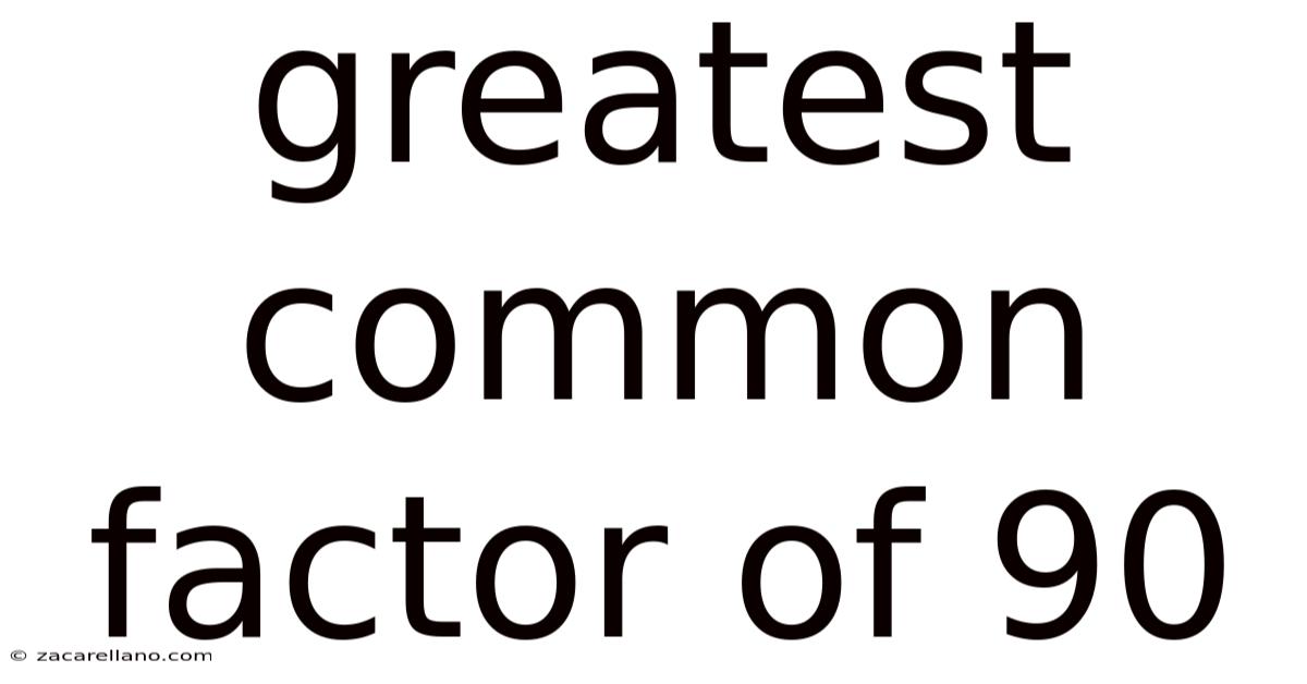 Greatest Common Factor Of 90