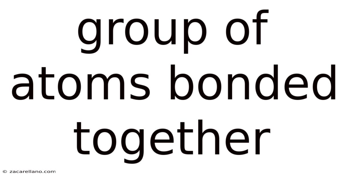 Group Of Atoms Bonded Together