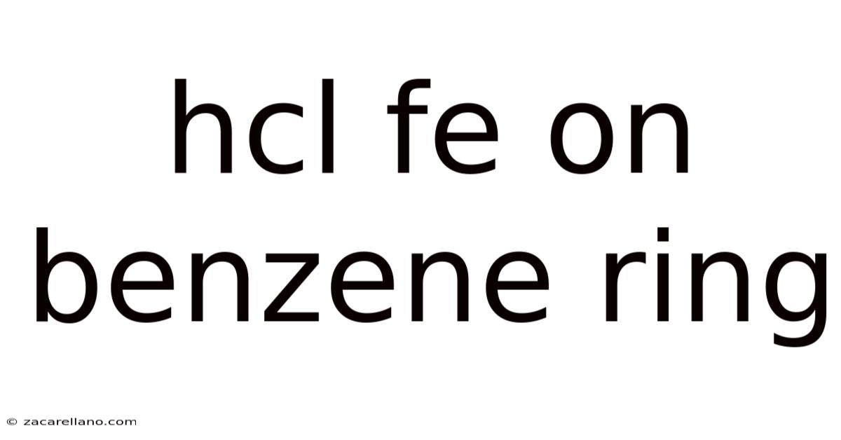 Hcl Fe On Benzene Ring