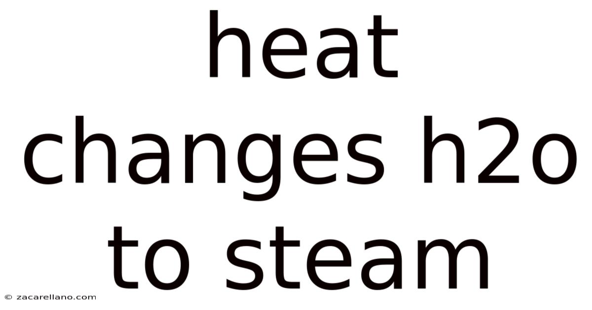 Heat Changes H2o To Steam