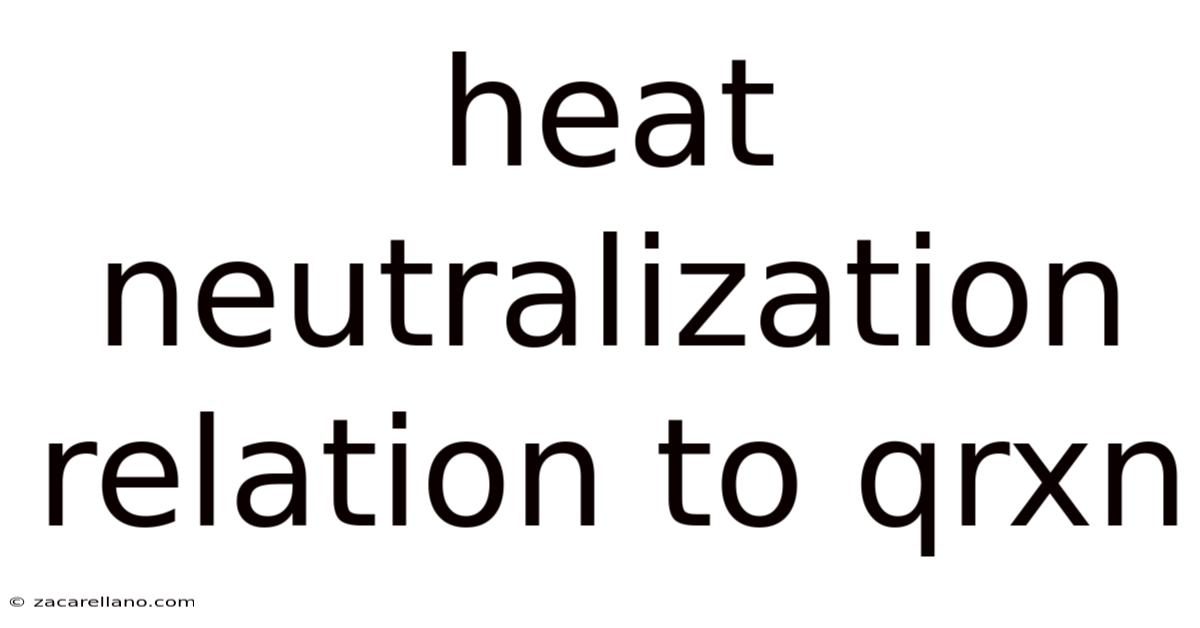 Heat Neutralization Relation To Qrxn
