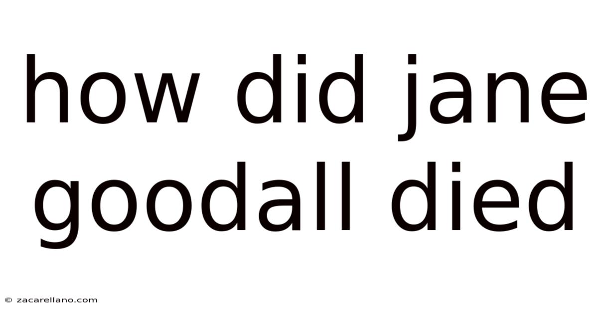 How Did Jane Goodall Died