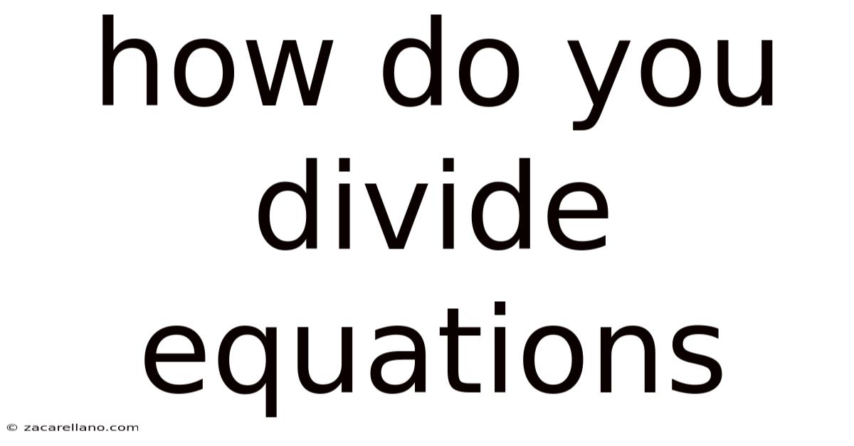 How Do You Divide Equations