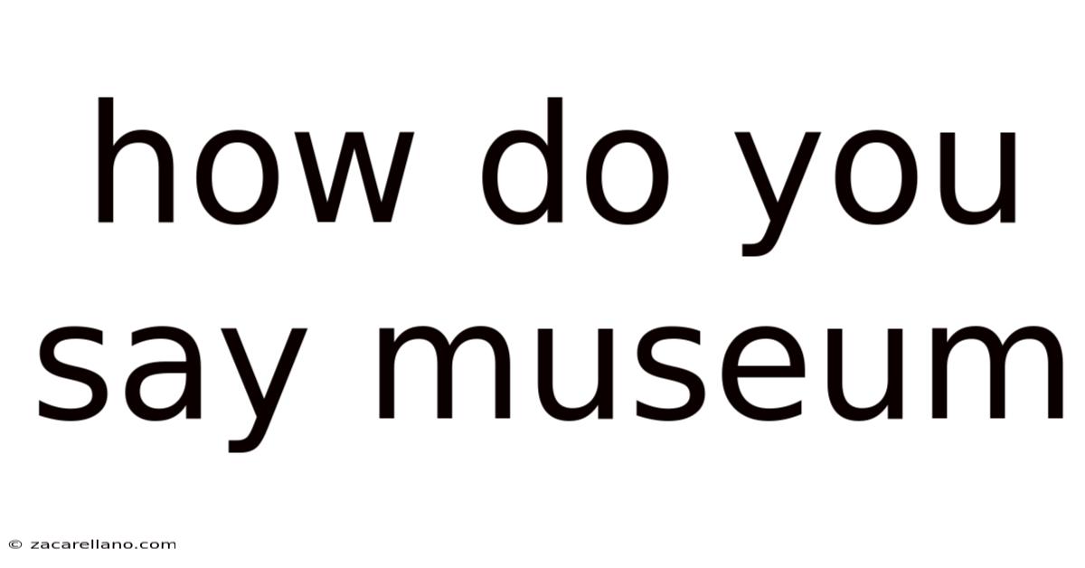 How Do You Say Museum
