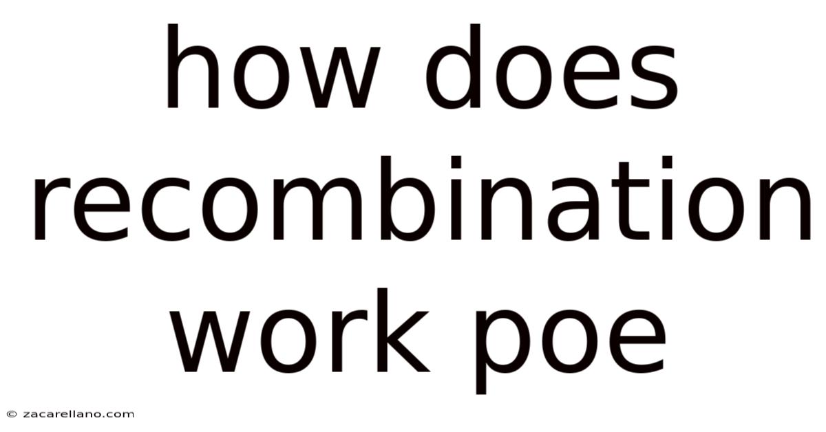 How Does Recombination Work Poe