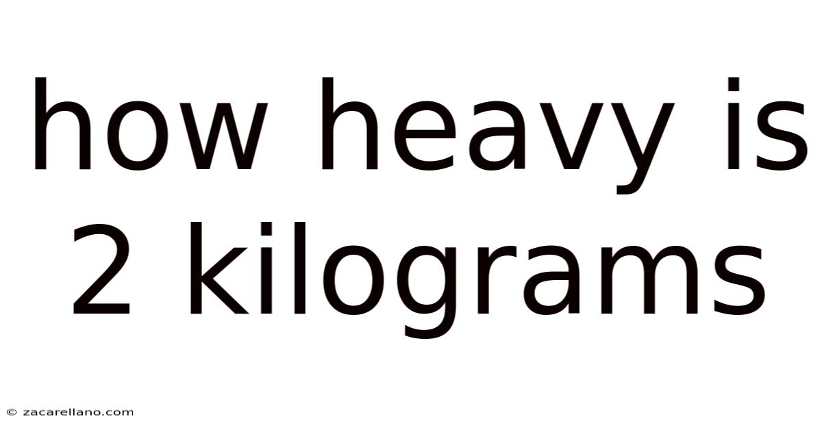 How Heavy Is 2 Kilograms