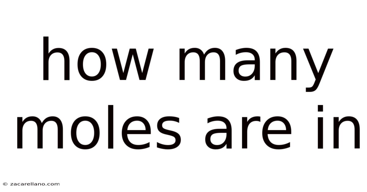 How Many Moles Are In