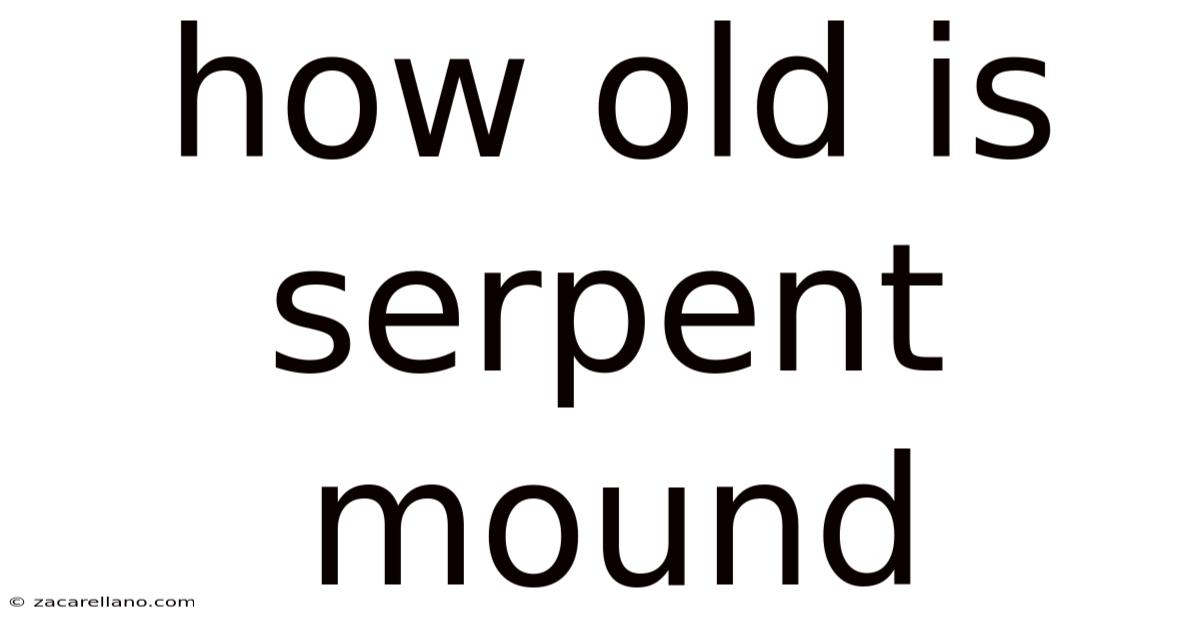 How Old Is Serpent Mound