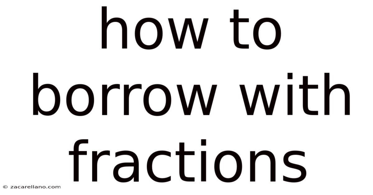 How To Borrow With Fractions
