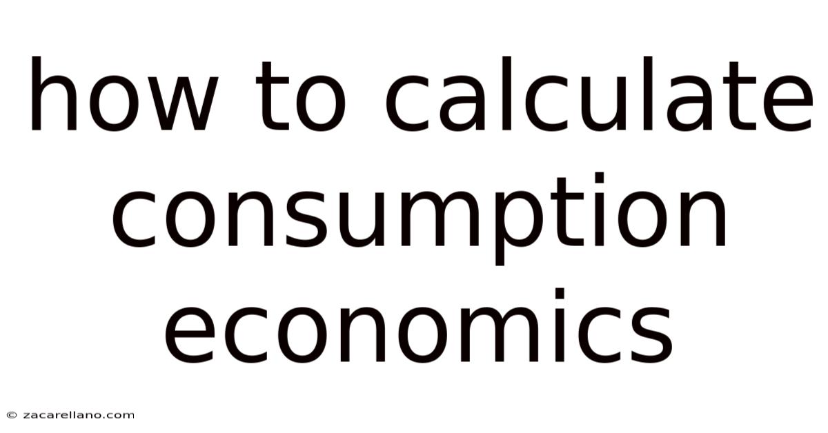 How To Calculate Consumption Economics