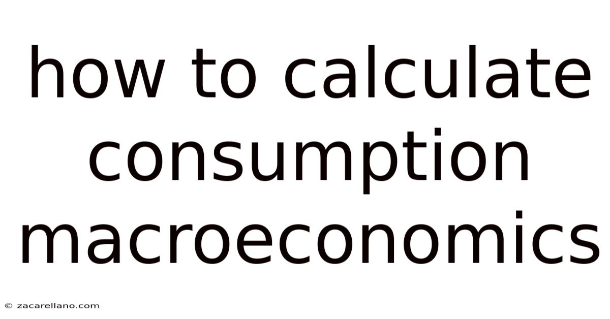 How To Calculate Consumption Macroeconomics