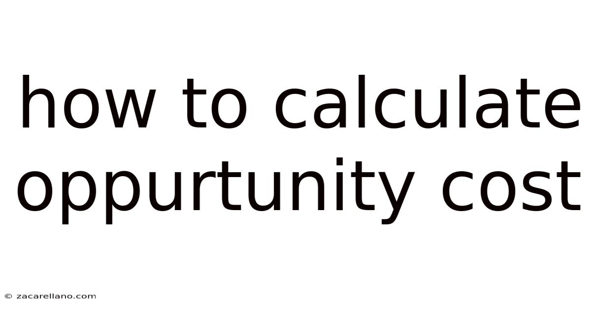How To Calculate Oppurtunity Cost