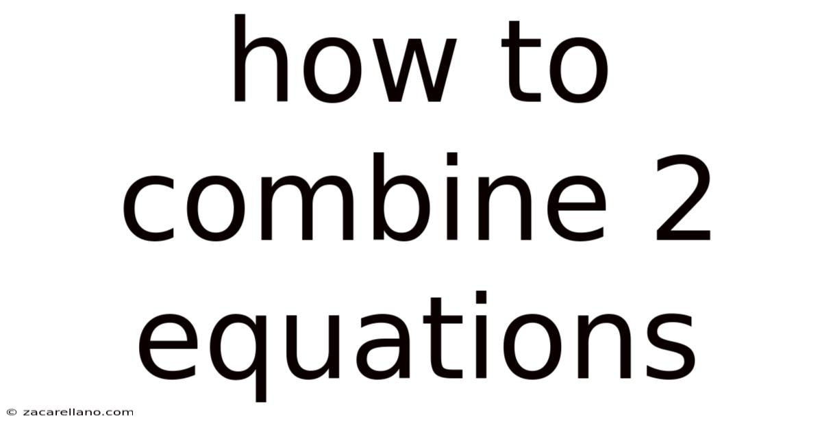 How To Combine 2 Equations