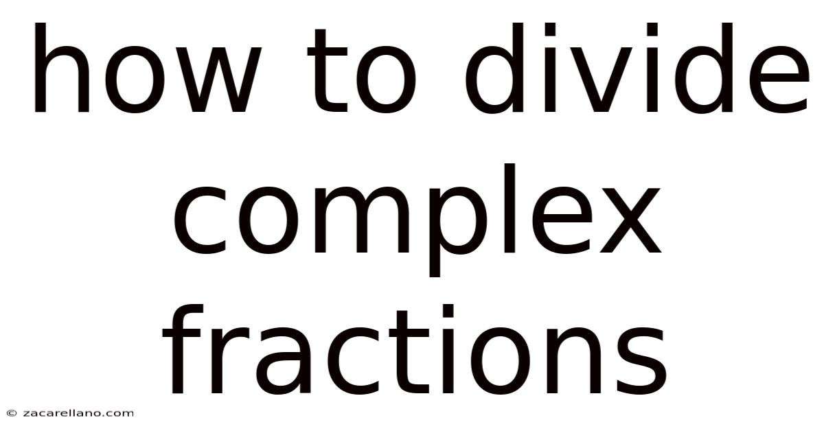 How To Divide Complex Fractions
