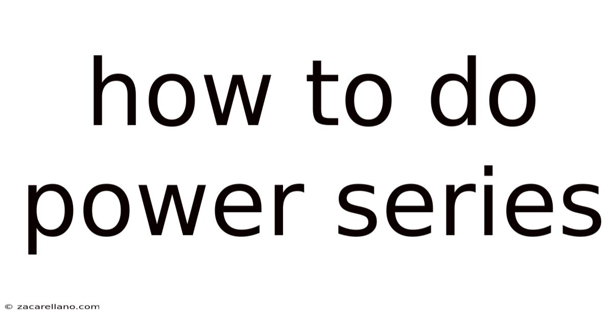 How To Do Power Series
