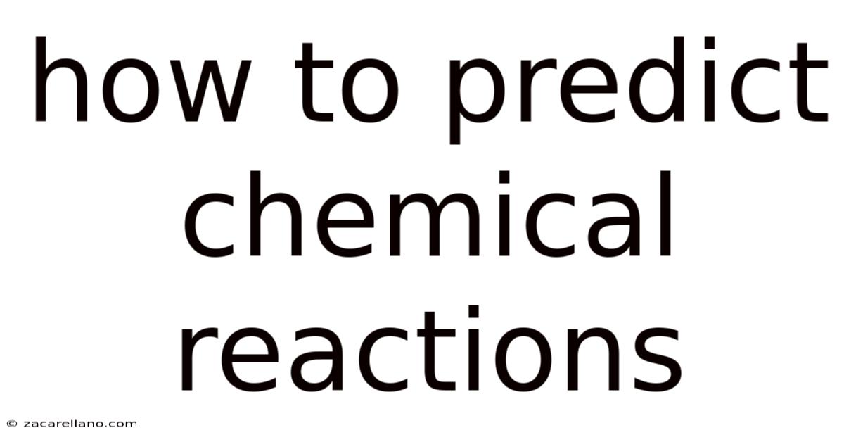 How To Predict Chemical Reactions