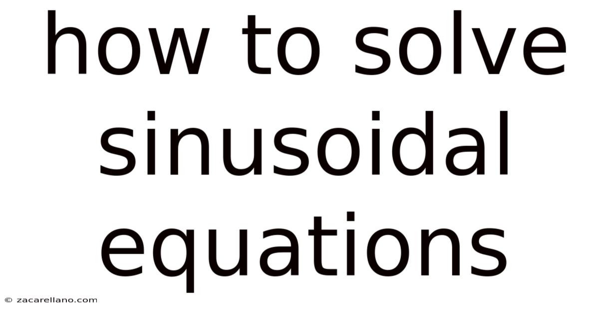 How To Solve Sinusoidal Equations