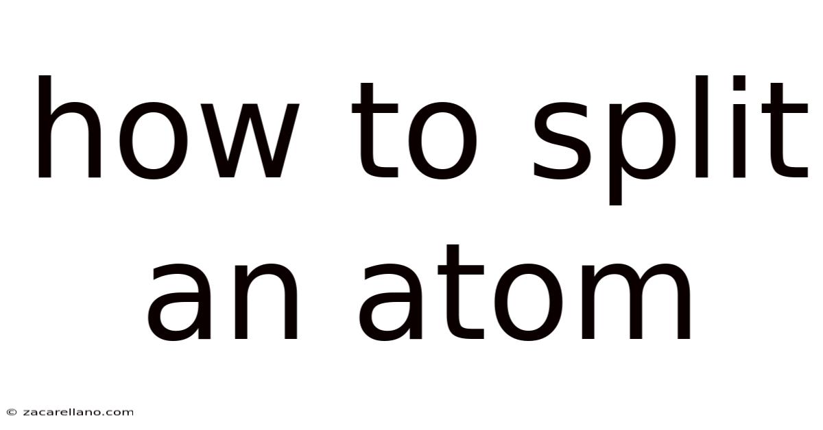 How To Split An Atom