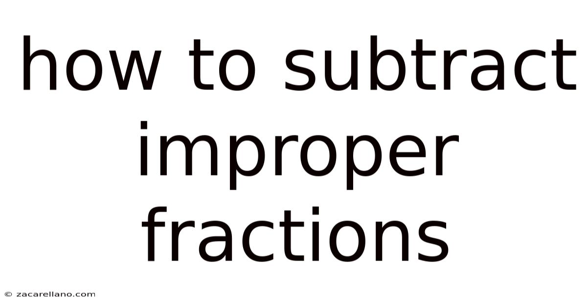 How To Subtract Improper Fractions