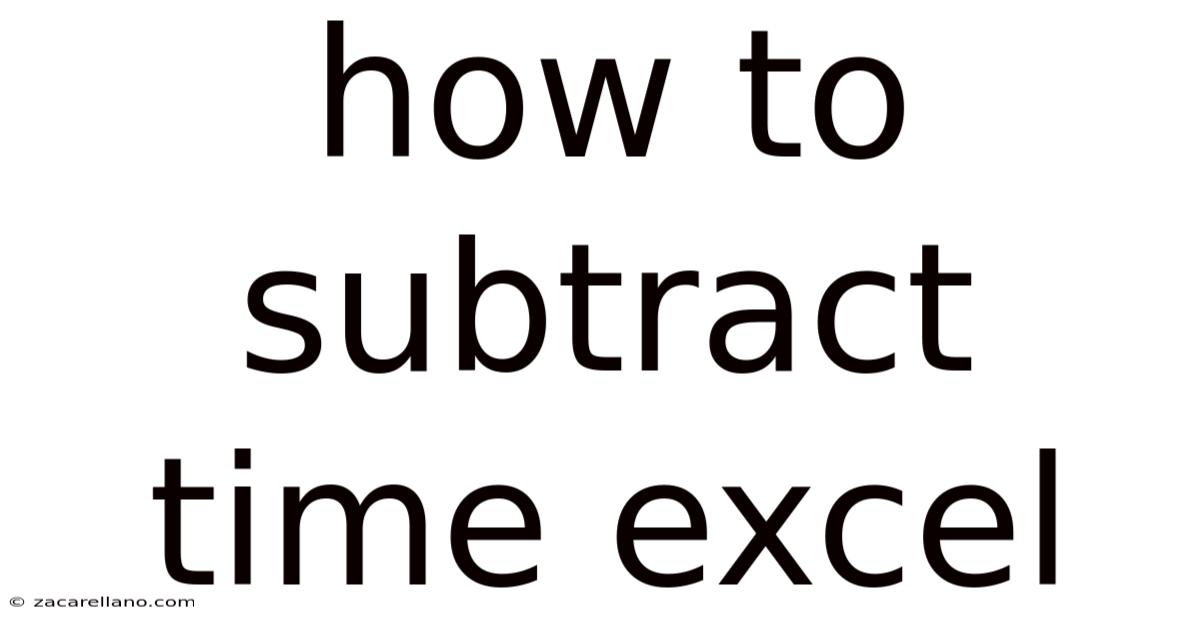 How To Subtract Time Excel