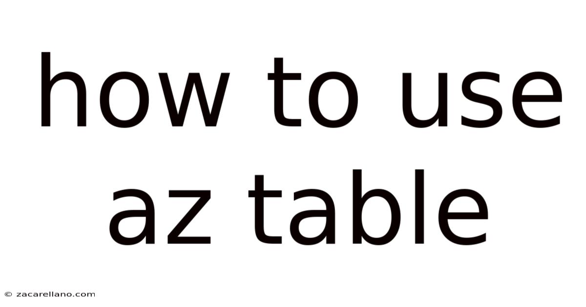 How To Use Az Table
