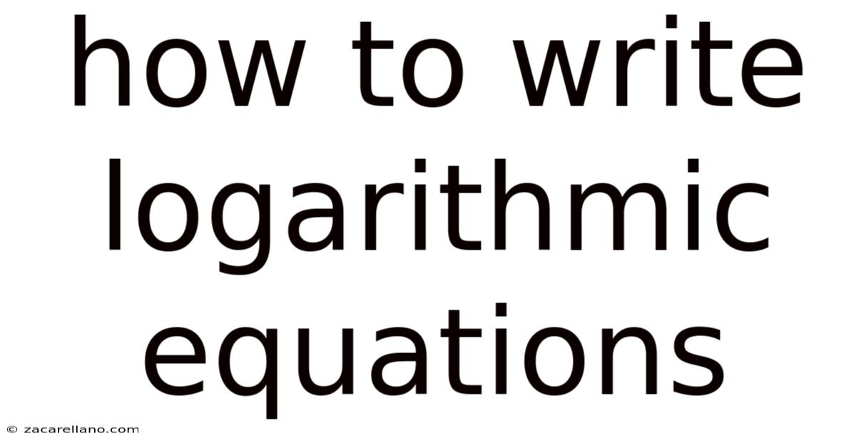 How To Write Logarithmic Equations