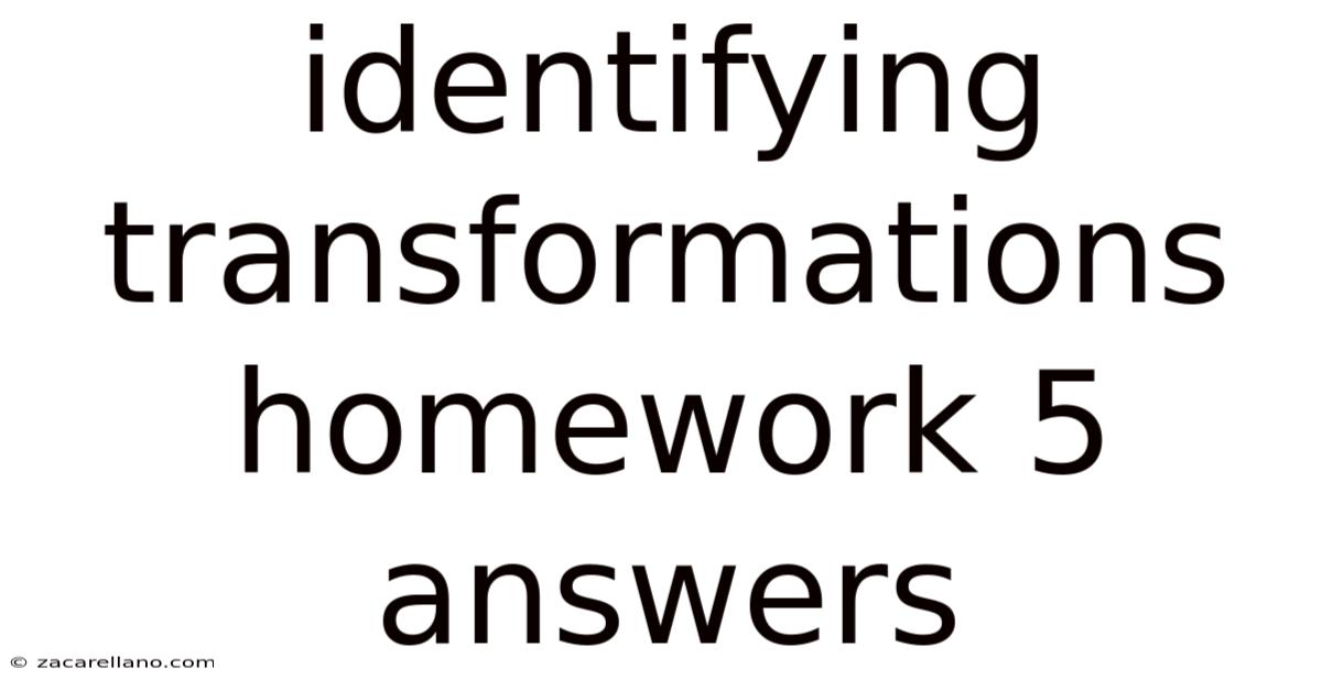 Identifying Transformations Homework 5 Answers