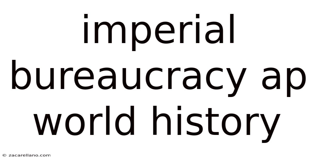 Imperial Bureaucracy Ap World History