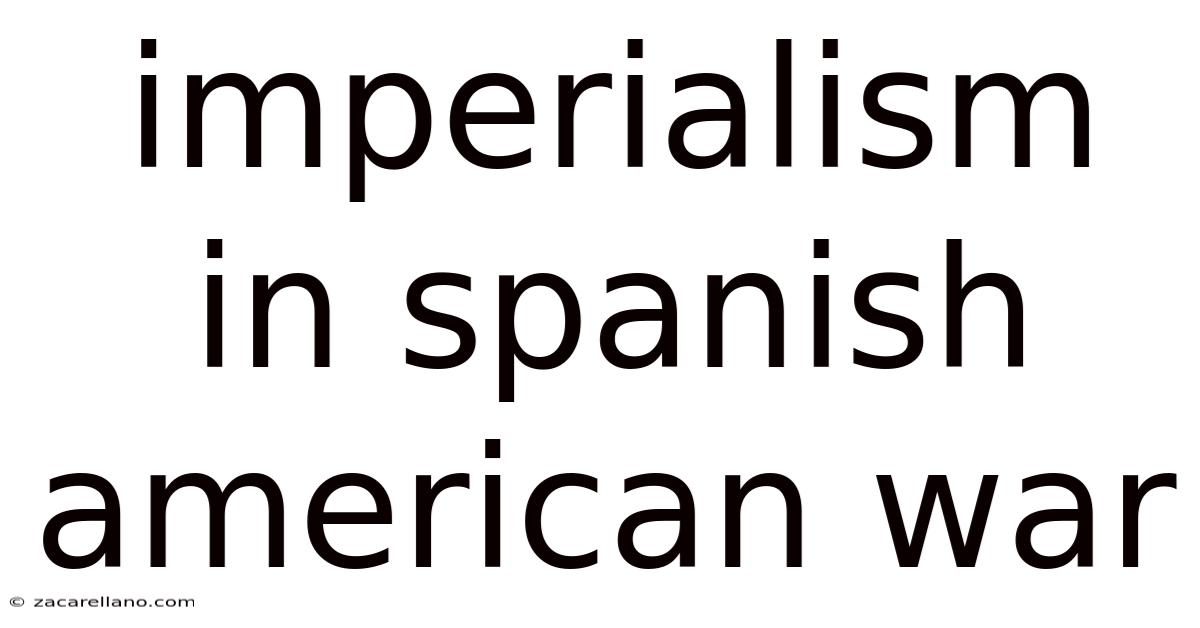 Imperialism In Spanish American War