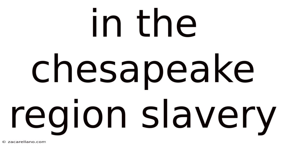In The Chesapeake Region Slavery