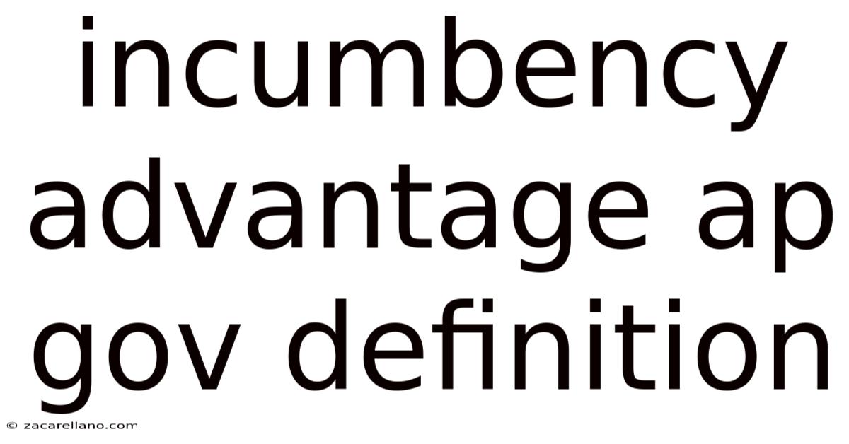Incumbency Advantage Ap Gov Definition
