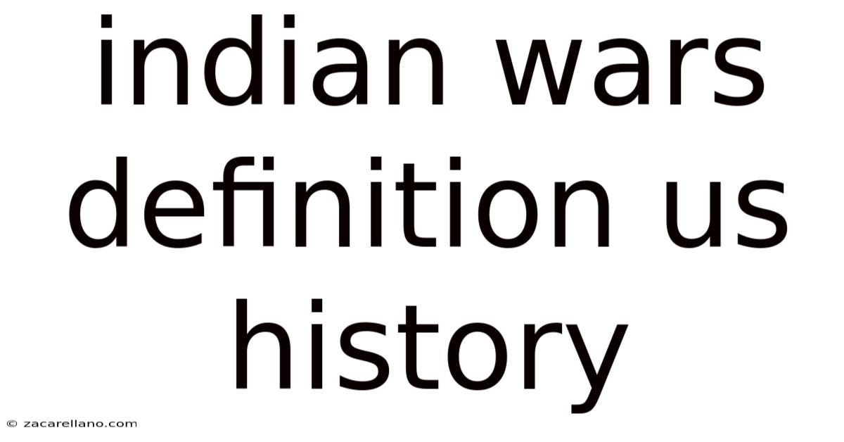 Indian Wars Definition Us History