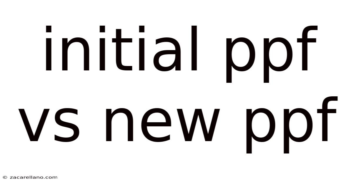 Initial Ppf Vs New Ppf