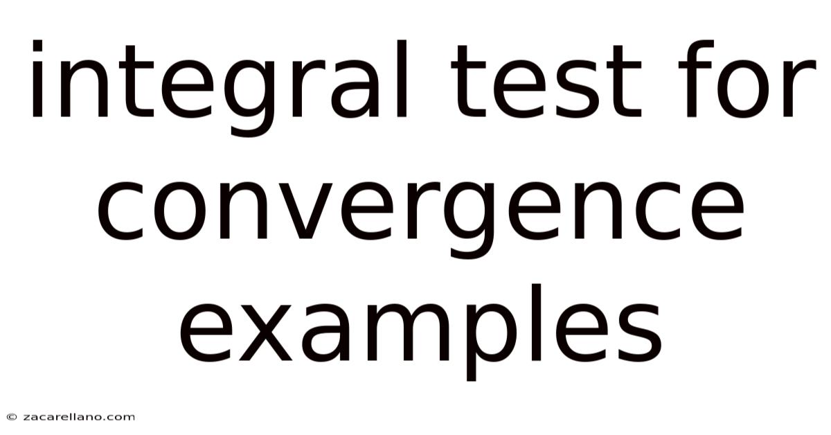 Integral Test For Convergence Examples